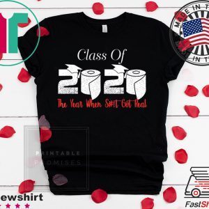 Class of 2020 The Year When Shit Got Real Graduation Funny Unisex T-Shirt