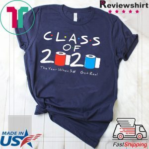 Class of 2020 The Year When Shit Got Real Graduation Funny T-Shirt
