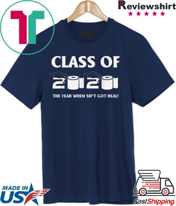 Class of 2020 The Year When Shit Got Real Graduation Funny T-Shirts