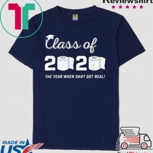 Class of 2020 The Year When Shit Got Real Graduation Quarantine T-Shirt