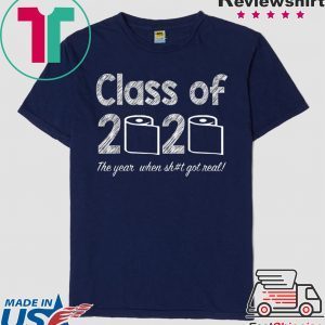 Class of 2020 The Year When Shit Got Real Graduation Tee Shirts