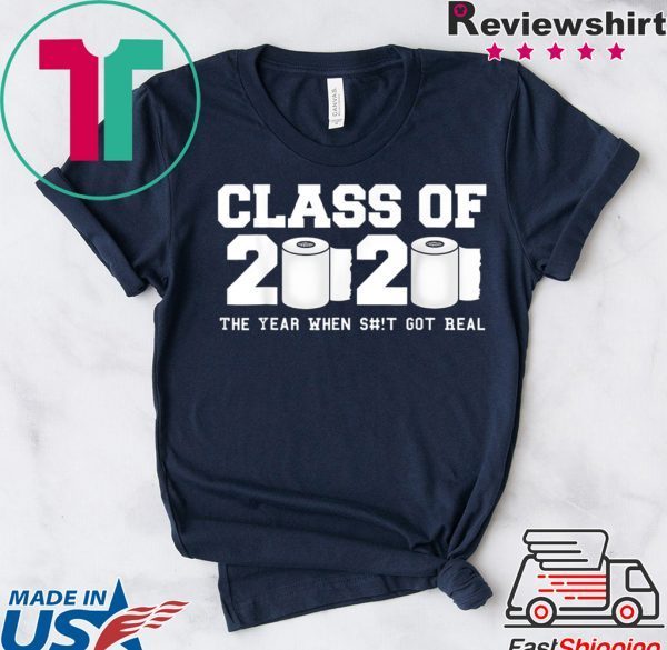 Class of 2020 The Year When Shit Got Real Graduation Unisex T-Shirt