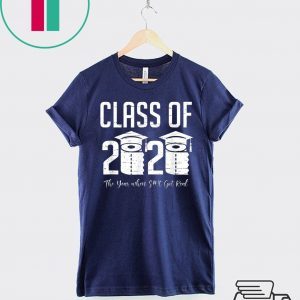 Class of 2020 The Year When Shit Got Real Graduation 2020 T-Shirt