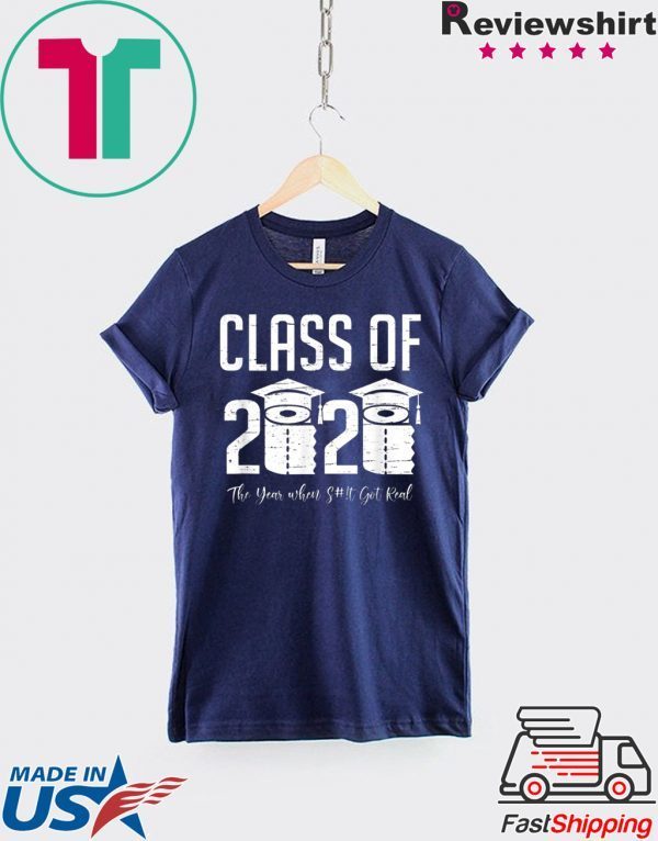 Class of 2020 The Year When Shit Got Real Graduation 2020 T-Shirt