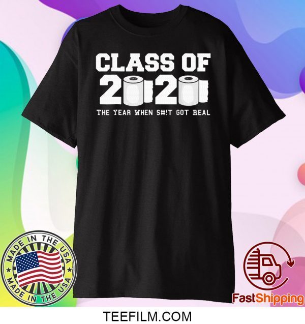 Class of 2020 The Year When Shit Got Real Graduation Unisex T-Shirts