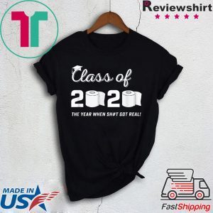 Class of 2020 The Year When Shit Got Real Graduation Quarantine T-Shirt