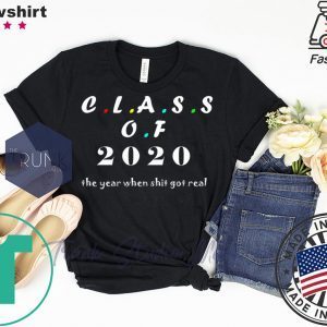 Class of 2020 The Year When Shit Got Real Graduation T-Shirt