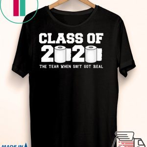 Class of 2020 The Year When Shit Got Real Graduation Unisex T-Shirt