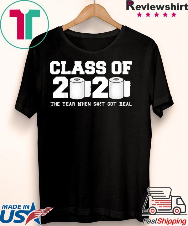 Class of 2020 The Year When Shit Got Real Graduation Unisex T-Shirt