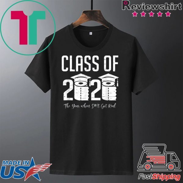 Class of 2020 The Year When Shit Got Real Graduation 2020 T-Shirt