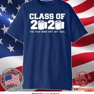 Class of 2020 The Year When Shit Got Real Graduation Unisex T-Shirts