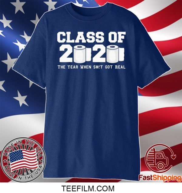 Class of 2020 The Year When Shit Got Real Graduation Unisex T-Shirts