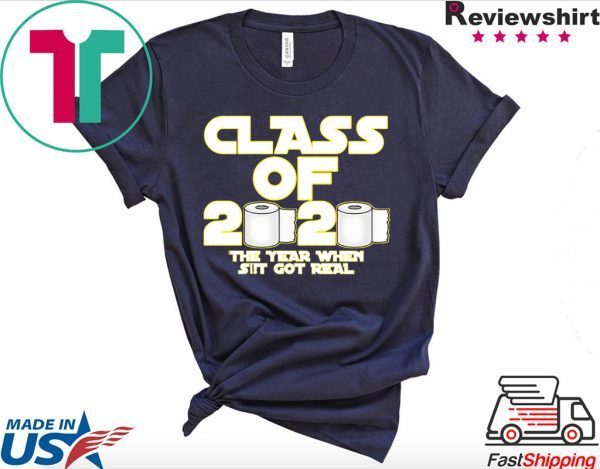 Toilet Paper Class of 2020 The Year When Shit Got Real Graduation T-Shirt