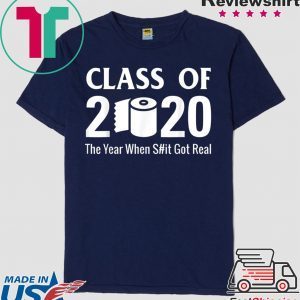 Class of 2020 The Year When Shit Got Real Quarantine T-Shirt