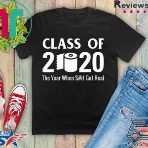 Class of 2020 The Year When Shit Got Real Quarantine T-Shirt