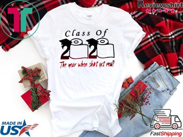 Class of 2020 The year when shit got real Quarantine Toilet Paper For T-Shirt