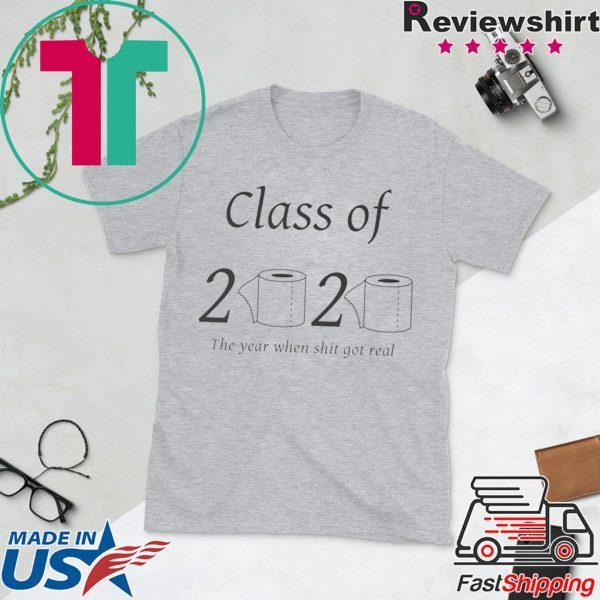 Class of 2020 The year when shit got real Toilet Paper Shirt