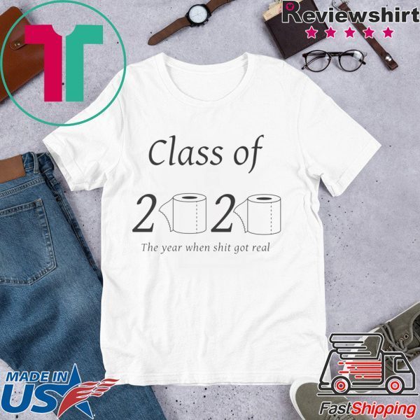 Class of 2020 The year when shit got real Toilet Paper Shirt