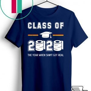 Class of 2020 The year when shit got real Toilet paper T-Shirt