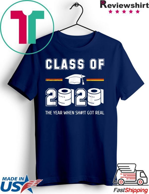 Class of 2020 The year when shit got real Toilet paper T-Shirt