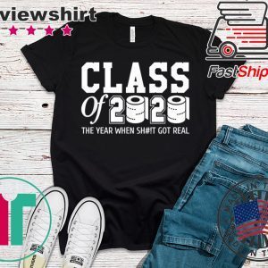 Class of 2020 The year when shit got real Toilet paper Limited T-Shirt