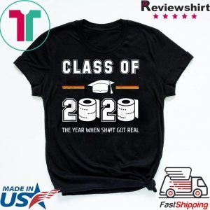 Class of 2020 The year when shit got real Toilet paper T-Shirt