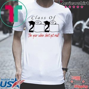 Class of 2020 the year when shit got real -Class Of 2020 Senior Shirt