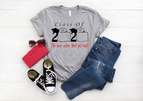 Class of 2020 the year when shit got real Class of 2020 Quarantine T-Shirt