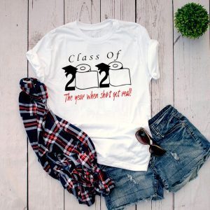 Class of 2020 the year when shit got real Class of 2020 Quarantine T-Shirt