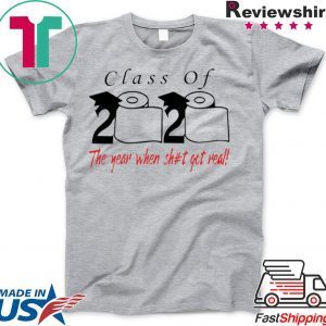 Class of 2020 the year when shit got real Class of 2020 Quarantine Unisex T-Shirt