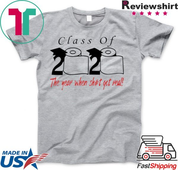 Class of 2020 the year when shit got real Class of 2020 Quarantine Unisex T-Shirt