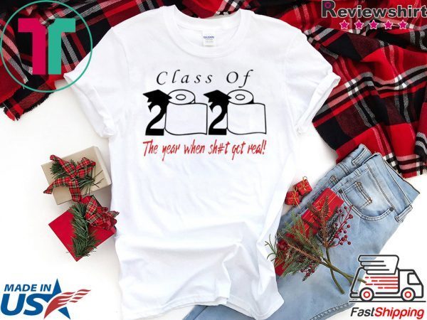 Class of 2020 the year when shit got real Class of 2020 Quarantine Unisex T-Shirt