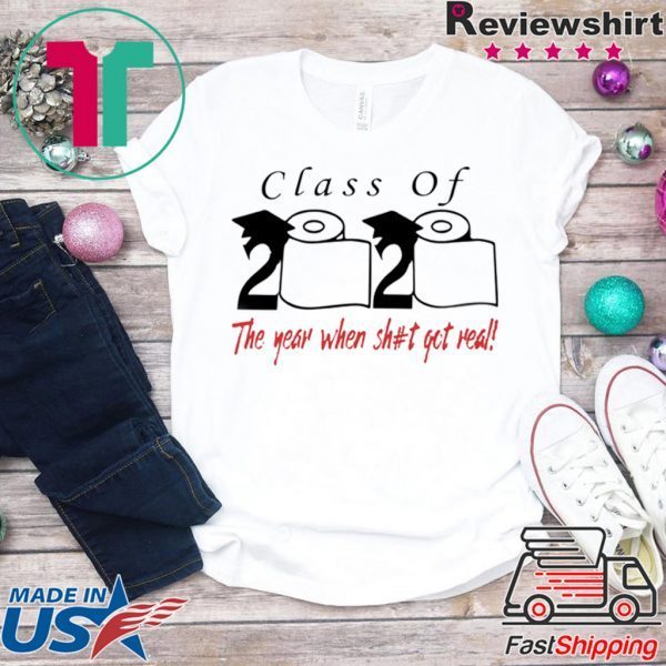 Class of 2020 the year when shit got real Quarantined T-Shirt