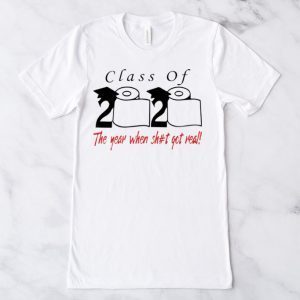 Class of 2020 the year when shit got real Quarantined Unisex T-Shirt