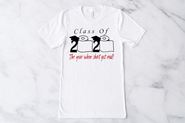 Class of 2020 the year when shit got real Quarantined Unisex T-Shirt