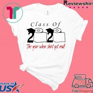 Class of 2020 the year when shit got real - Senior 2020 Shit Gettin Real T-Shirt