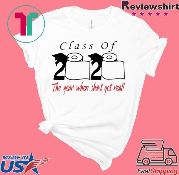 Class of 2020 the year when shit got real - Senior 2020 Shit Gettin Real T-Shirt