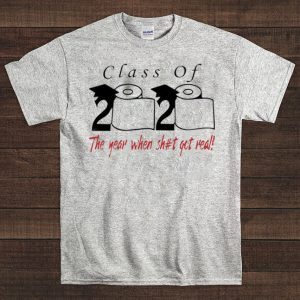 Class of 2020 the year when shit got real - Senior 2020 Shit Getting Real Shirt