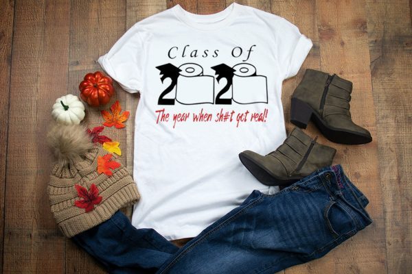 Class of 2020 the year when shit got real - Senior 2020 Shit Getting Real Shirt