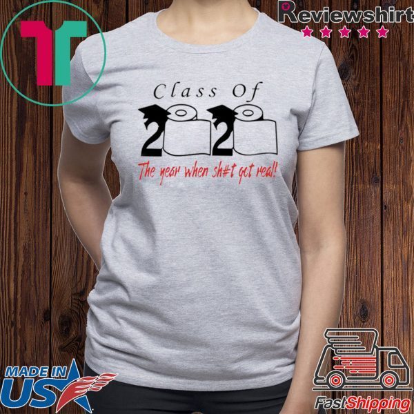 Class of 2020 the year when shit got real - Senior 2020 Shit Getting Real Tee Shirt