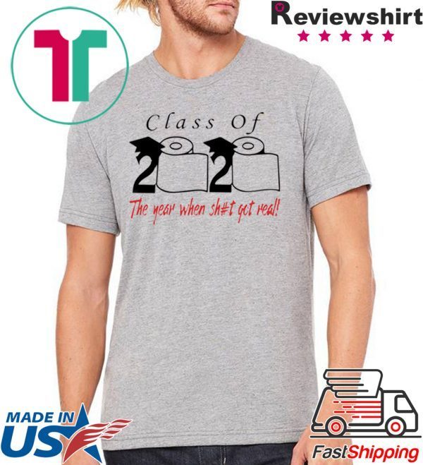 Class of 2020 the year when shit got real - Senior Class of 2020 Shit Is Gettin' Real Graduate T-Shirt