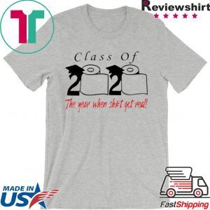 Class of 2020 the year when shit got real Shirt
