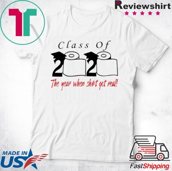 Class of 2020 the year when shit got real Shirt