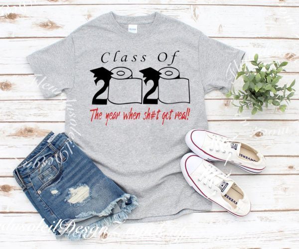 Class of 2020 the year when shit got real Tee T-Shirt