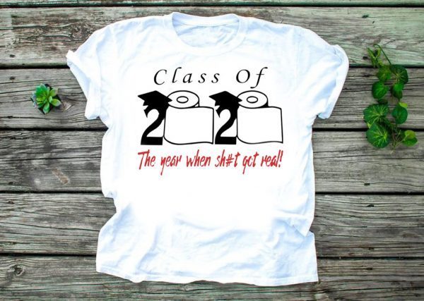 Class of 2020 the year when shit got real Official T-Shirt