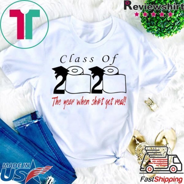 Class of 2020 the year when shit got real For Mens TShirt