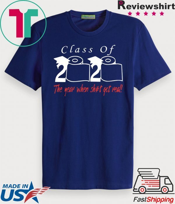 Class of 2020 the year when shit got real shirts