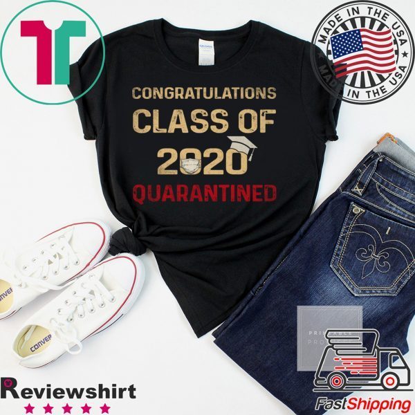 Congratulations Class Of 2020 Quarantined Graduating - Senior 2020 Shit Getting Real T-Shirt