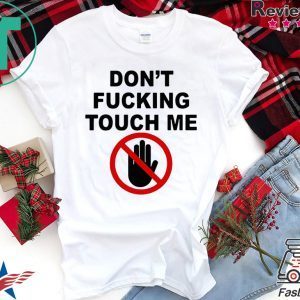 Covid-19 Don’t fucking touch me shirt