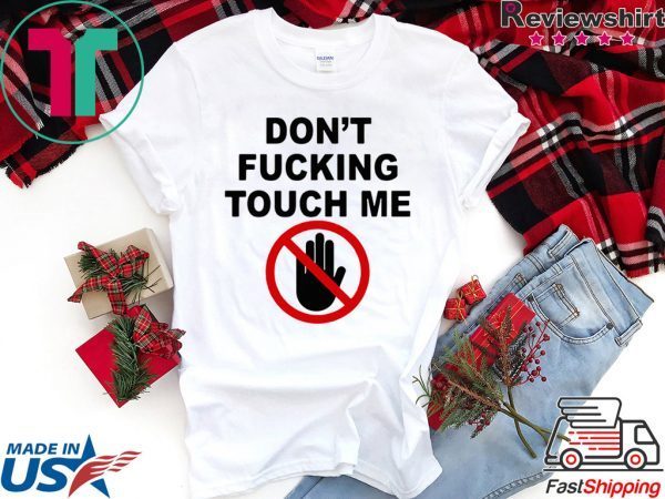 Covid-19 Don’t fucking touch me shirt